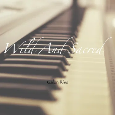 Wild and Sacred by Galen Rise - album cover