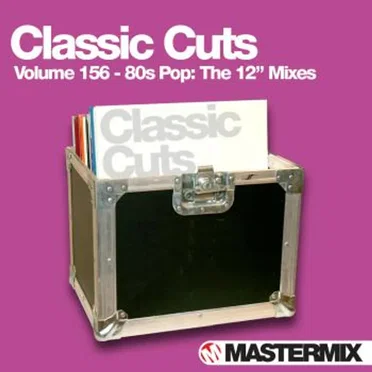 Classic Cuts, Volume 156: 80s Pop: The 12″ Mixes by Various Artists - album cover