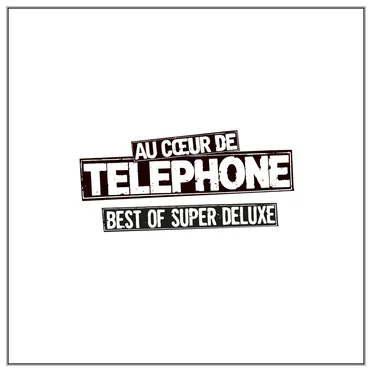 Au cœur de Téléphone : Best of Super Deluxe