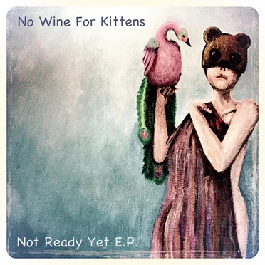 Not Ready Yet E.P. by No Wine For Kittens - album cover