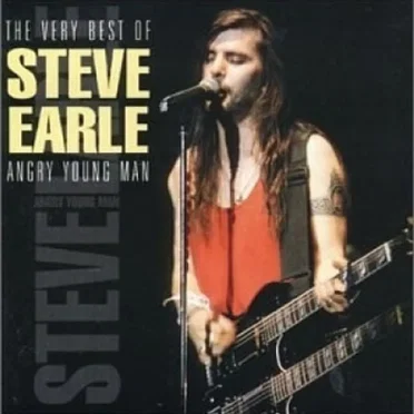 The Very Best of Steve Earle: Angry Young Man