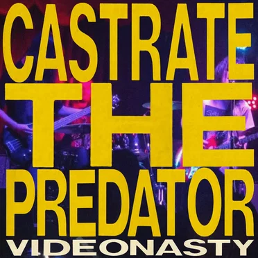 Castrate the Predator by Video Nasty - album cover