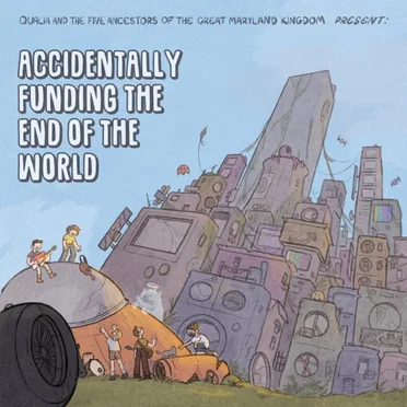 Accidentally Funding The End Of The World by Qualia and the Five Ancestors of the Great Maryland Kingdom - album cover