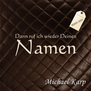 Dann ruf ich wieder deinen Namen