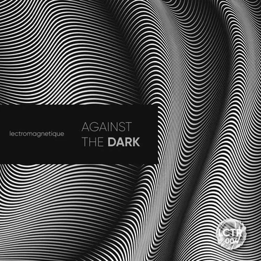 Against the Dark by Lectromagnetique - album cover