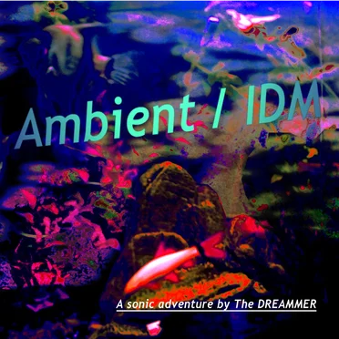 Ambient / IDM: A Sonic Adventure… by The Dreammer - album cover