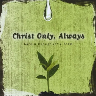 Christ Only, Always by Galkin Evangelistic Team - album cover
