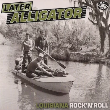 Later Alligator: Louisiana Rock ’n’ Roll by Various Artists - album cover