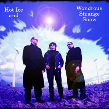 Hot Ice and Wondrous Strange Snow