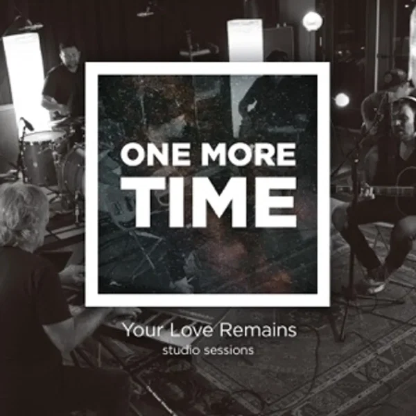 One More Time (Your Love Remains Studio Sessions)