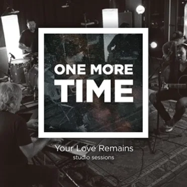 One More Time (Your Love Remains Studio Sessions)