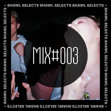 SHAWL Selects Mix #003