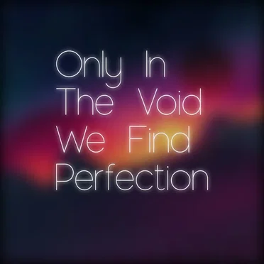 Only In The Void We Find Perfection