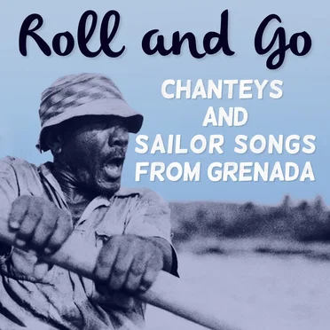 Roll and Go: Chanteys and Sailor Songs from Grenada by Various Artists - album cover