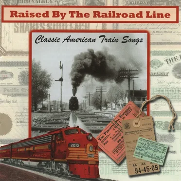 Raised by the Railroad Line: Classic American Train Songs by Various Artists - album cover