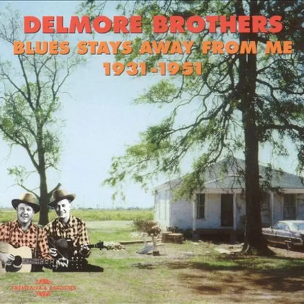 Delmore Brothers: Blues Stays Away From Me 1931–1951