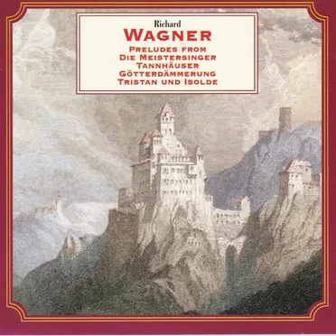 Richard Wagner Preludes from Die Meistersinger Tannhauser Gotterdammerung Tristan und Isolde