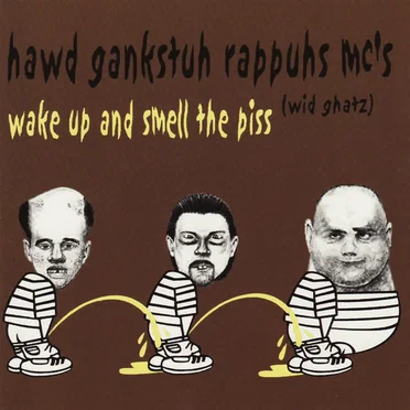 Wake Up and Smell the Piss by Hawd Gankstuh Rappuhs MC's Wid Ghatz - album cover