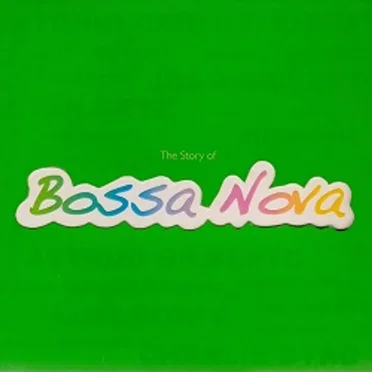 The Story of Bossa Nova by Various Artists - album cover