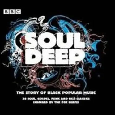 Soul Deep: The Story of Black Popular Music by Various Artists - album cover