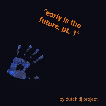 Early Is the Future, Pt.1