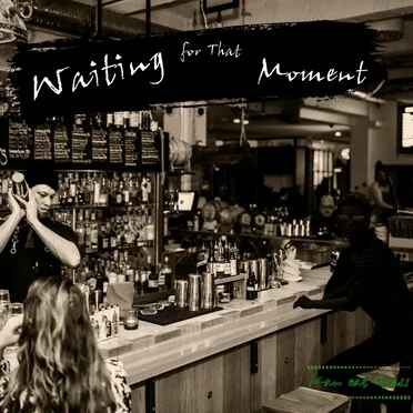 Waiting for That Moment