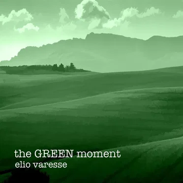 the GREEN moment by Elio Varesse - album cover