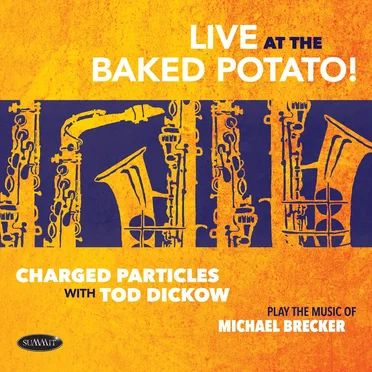 Live at the Baked Potato! – Play the Music of Michael Brecker by Charged Particles - album cover