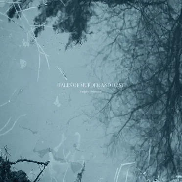 Fragile Absolutes by Tales of Murder and Dust - album cover