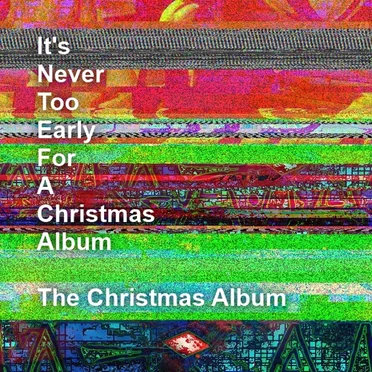 It's Never Too Early for a Christmas Album: The Christmas Album by Various Artists - album cover