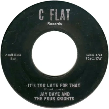 It's Too Late For That by Jaye Daye & The Four Knights - album cover