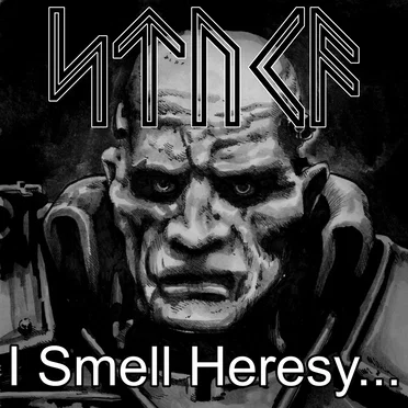 I Smell Heresy... And I'm Here to Kill You