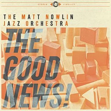 The Good News by Matt Nowlin Jazz Orchestra - album cover