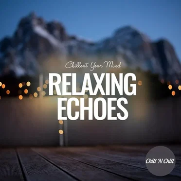 Relaxing Echoes: Chillout Your Mind by Various Artists - album cover