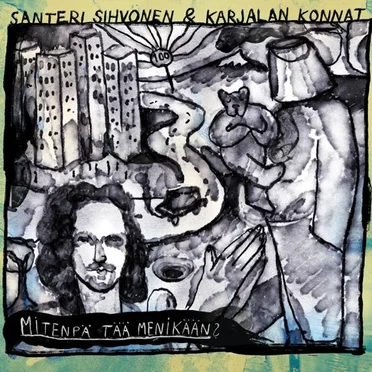 Mitenpä tää menikään? by Santeri Sihvonen & Karjalan Konnat - album cover