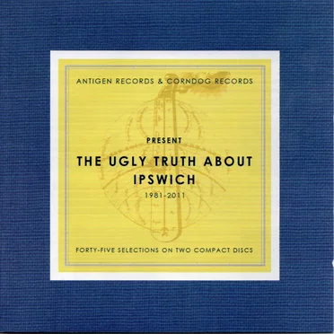 The Ugly Truth About Ipswich 1981-2011 by Various Artists - album cover