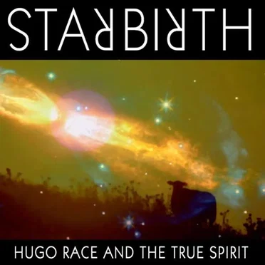 Star Birth / Star Death by Hugo Race and The True Spirit - album cover