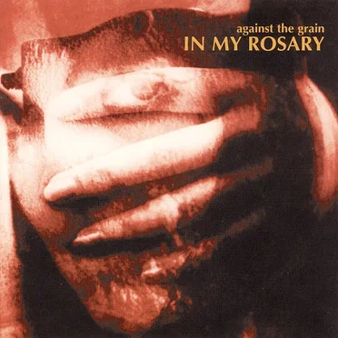 Against the Grain by In My Rosary - album cover