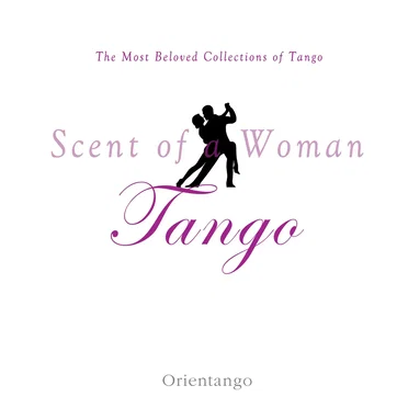 The Most Beloved Tango : Scent of a Woman