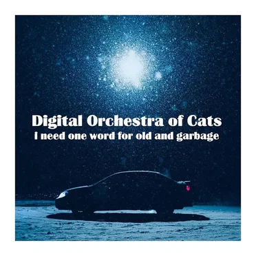 i need one word for old and garbage by Digital Orchestra of Cats - album cover