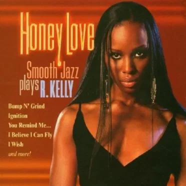 Honey Love: Smooth Jazz Plays R Kelly by Various Artists - album cover