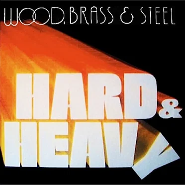 Hard & Heavy by Wood, Brass & Steel - album cover