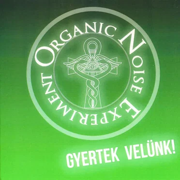 Gyertek Velünk! by Organic Noise Experiment - album cover