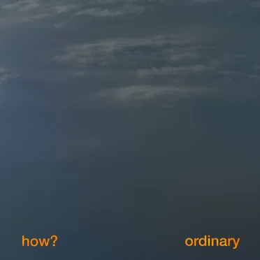 How? / Ordinary