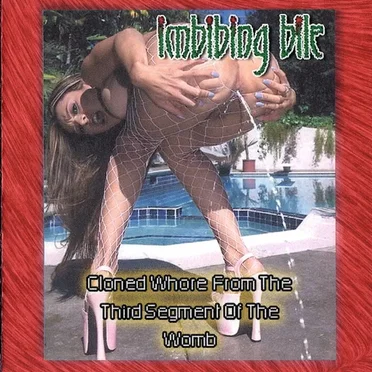 Cloned Whore From the Third Segment of the Womb