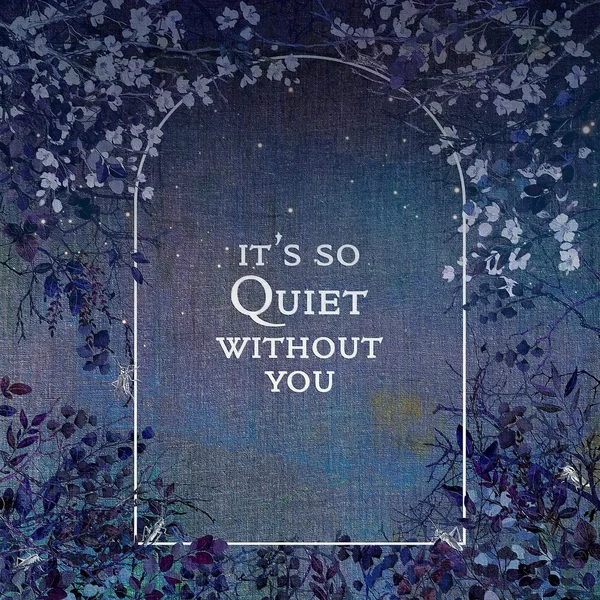 It's So Quiet Without You