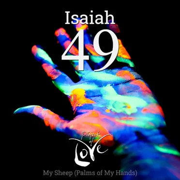 Isaiah 49 - My Sheep (Palms of My Hands)