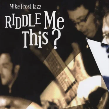 Riddle Me This? by Mike Frost Jazz - album cover