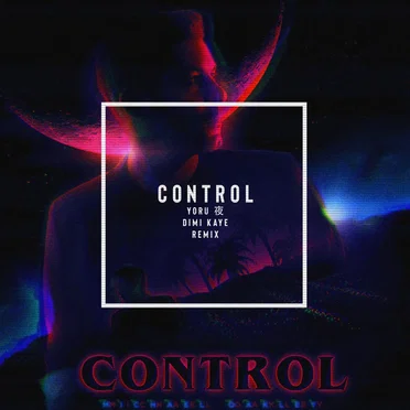 Control (YORU 夜 & Dimi Kaye remix)