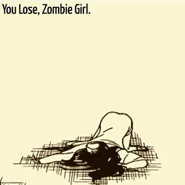 you lose, zombie girl.